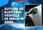 Future of Electric vehicle in India in 2023